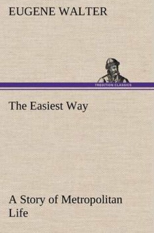 Cover of The Easiest Way A Story of Metropolitan Life