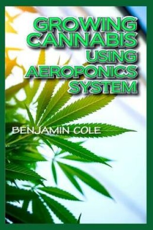 Cover of Growing Cannabis Using Aeroponics System