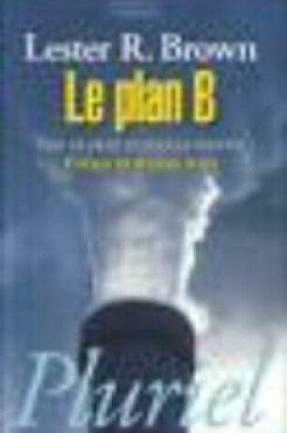 Cover of Le Plan B, Pour UN Pacte Ecologique Mondial