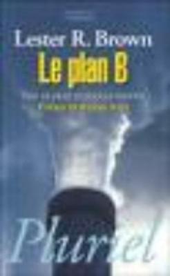 Book cover for Le Plan B, Pour UN Pacte Ecologique Mondial