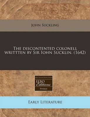 Book cover for The Discontented Colonell Writtten by Sir Iohn Sucklin. (1642)