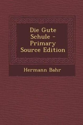 Cover of Die Gute Schule - Primary Source Edition