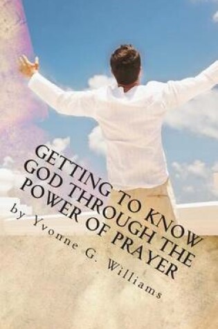 Cover of Getting to Know God Through the Power of Prayer
