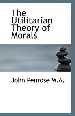 Book cover for The Utilitarian Theory of Morals