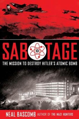 Cover of Sabotage: The Mission to Destroy Hitler's Atomic Bomb