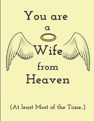 Book cover for You Are a Wife from Heaven (at Least Most of the Time..)