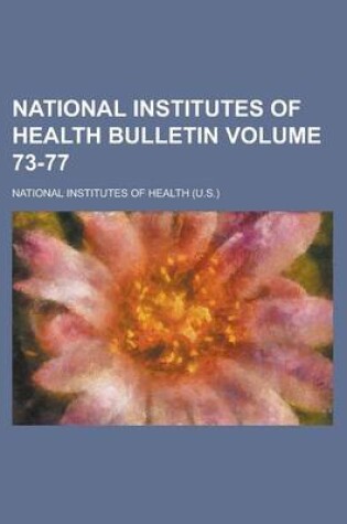 Cover of National Institutes of Health Bulletin Volume 73-77