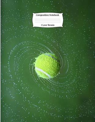 Book cover for I Love Tennis Composition Notebook