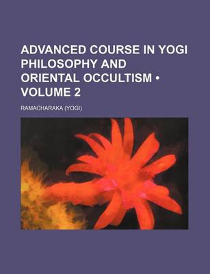 Book cover for Advanced Course in Yogi Philosophy and Oriental Occultism (Volume 2)