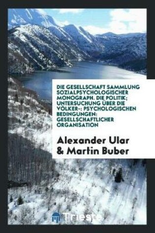 Cover of Die Politik; Untersuchung UEber Die Voelkerpsychologischen Bedingungen Gesellschaftlicher Organisation