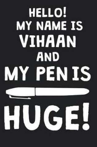 Cover of Hello! My Name Is VIHAAN And My Pen Is Huge!