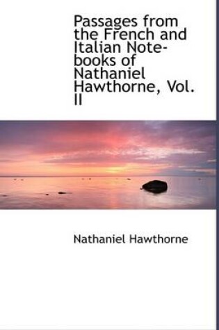 Cover of Passages from the French and Italian Note-Books of Nathaniel Hawthorne, Vol. II
