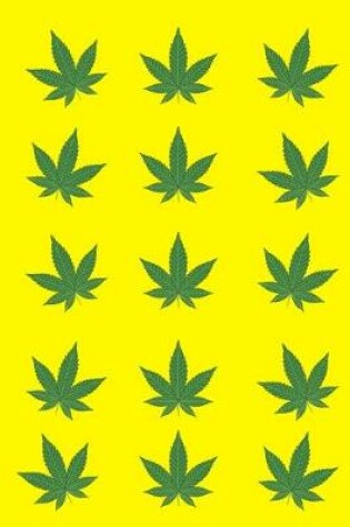 Cover of Cannabis Leaves Yellow Journal Notebook 120 College Ruled Lined Pages 6 X 9