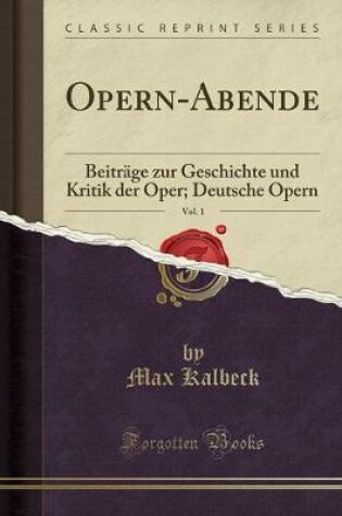 Cover of Opern-Abende, Vol. 1: Beiträge zur Geschichte und Kritik der Oper; Deutsche Opern (Classic Reprint)