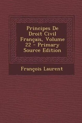 Cover of Principes de Droit Civil Francais, Volume 22 - Primary Source Edition