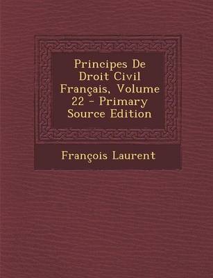 Book cover for Principes de Droit Civil Francais, Volume 22 - Primary Source Edition