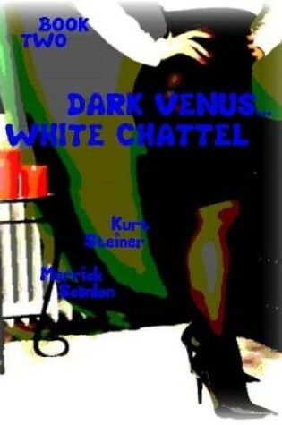 Cover of Dark Venus... White Chattel - Book Two