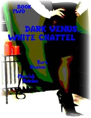 Book cover for Dark Venus... White Chattel - Book Two