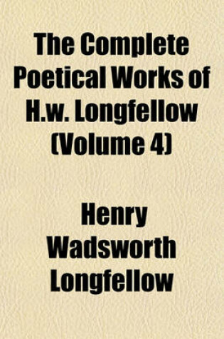 Cover of The Complete Poetical Works of H.W. Longfellow (Volume 4)