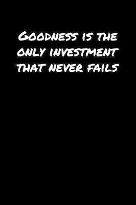 Book cover for Goodness Is The Only Investment That Never Fails�