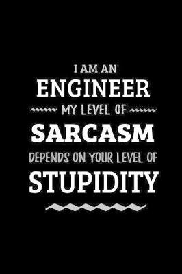 Book cover for Engineer - My Level of Sarcasm Depends On Your Level of Stupidity