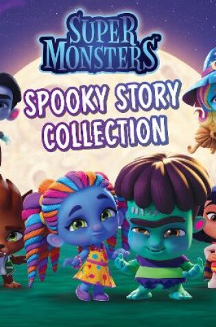 Cover of Super Monsters: Spooky Story Collection