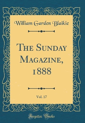 Book cover for The Sunday Magazine, 1888, Vol. 17 (Classic Reprint)