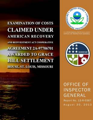 Book cover for Examination of Costs Claimed Under American Recovery and Reinvestment Act Cooperative Agreement 2A-97706701 Awarded to Grace Hill Settlement House, St. Louis, Missouri