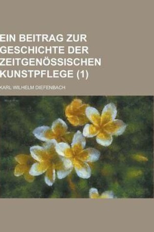 Cover of Ein Beitrag Zur Geschichte Der Zeitgenossischen Kunstpflege (1)