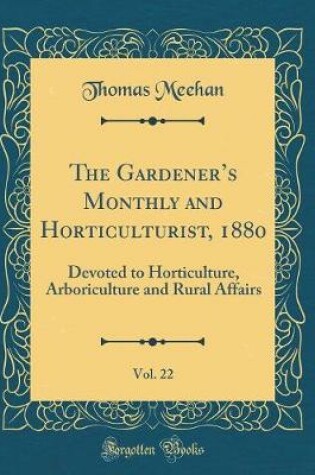 Cover of The Gardener's Monthly and Horticulturist, 1880, Vol. 22