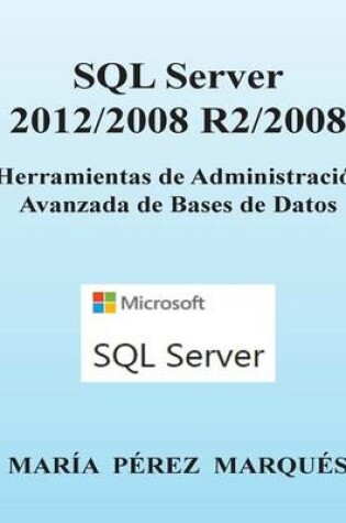 Cover of SQL Server 2012/2008 R2/2008. Herramientas de Administración Avanzada de Bases de Datos