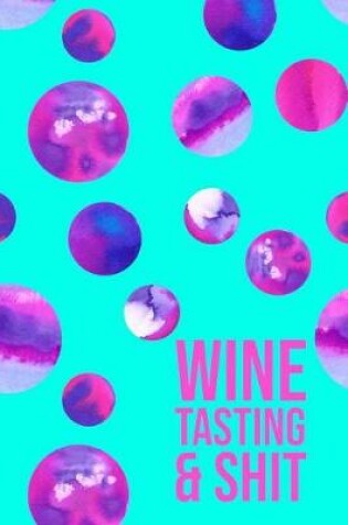 Cover of Wine Tasting & Shit