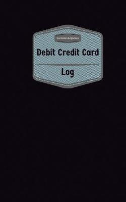 Cover of Debit Credit Card Log (Logbook, Journal - 96 pages, 5 x 8 inches)