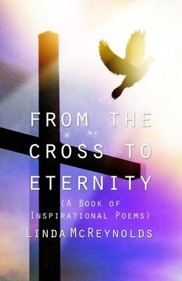 Book cover for From the Cross to Eternity (A Book of Inspirational Poems)