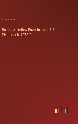 Book cover for Report on Yellow Fever in the U.S.S. Plymouth in 1878-'9