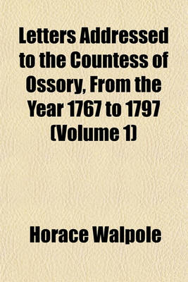 Book cover for Letters Addressed to the Countess of Ossory, from the Year 1767 to 1797 (Volume 1)