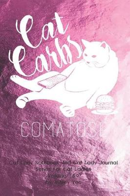Book cover for Cat Lady Notebook And Cat Lady Journal Series For Cat Ladies Volume 13.0 by Ashley Yeo