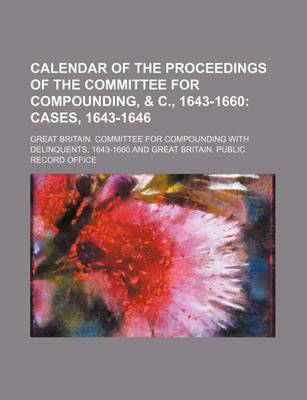 Book cover for Calendar of the Proceedings of the Committee for Compounding, & C., 1643-1660