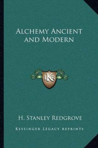 Cover of Alchemy Ancient and Modern Alchemy Ancient and Modern