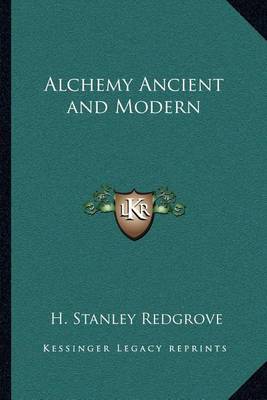 Book cover for Alchemy Ancient and Modern Alchemy Ancient and Modern