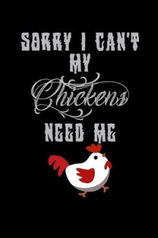 Cover of Sorry I can't my Chickens need me