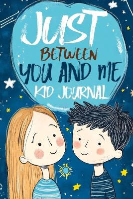 Book cover for Just Between You and Me Kid Journal