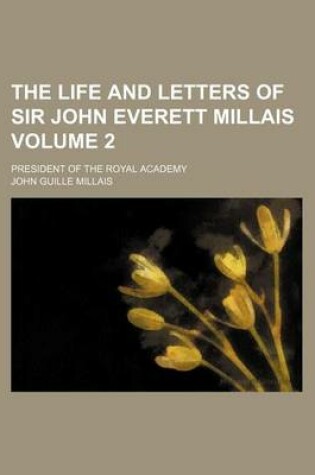 Cover of The Life and Letters of Sir John Everett Millais Volume 2; President of the Royal Academy