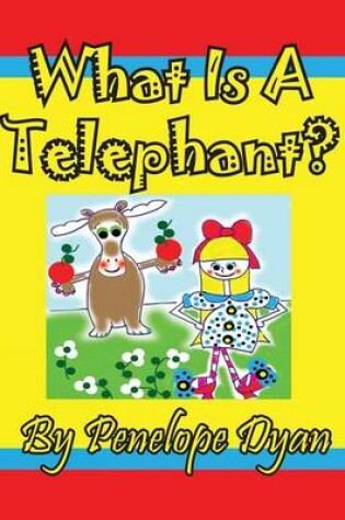 Cover of What Is A Telephant?