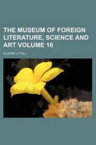 Cover of The Museum of Foreign Literature, Science and Art Volume 16