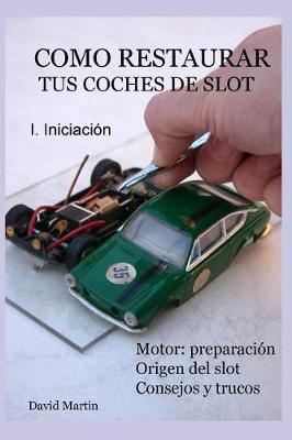Book cover for Como restaurar tus coches de slot. I. Iniciacion.
