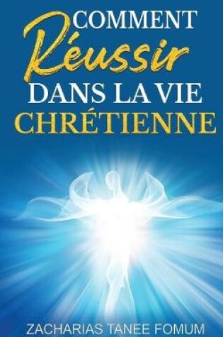 Cover of Comment reussir dans la vie Chretienne