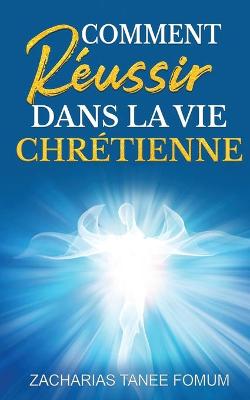 Book cover for Comment reussir dans la vie Chretienne