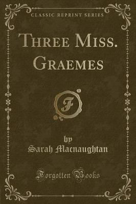 Book cover for Three Miss. Graemes (Classic Reprint)