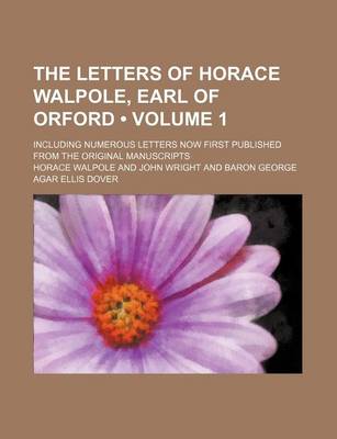 Book cover for The Letters of Horace Walpole, Earl of Orford (Volume 1); Including Numerous Letters Now First Published from the Original Manuscripts